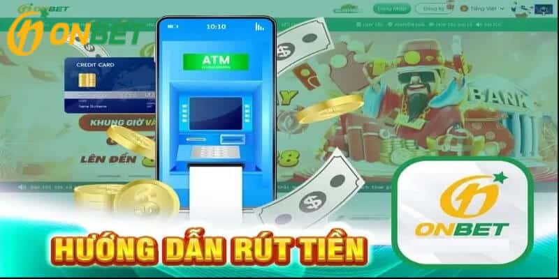 Chi tiết hướng dẫn rút tiền tại Onbet