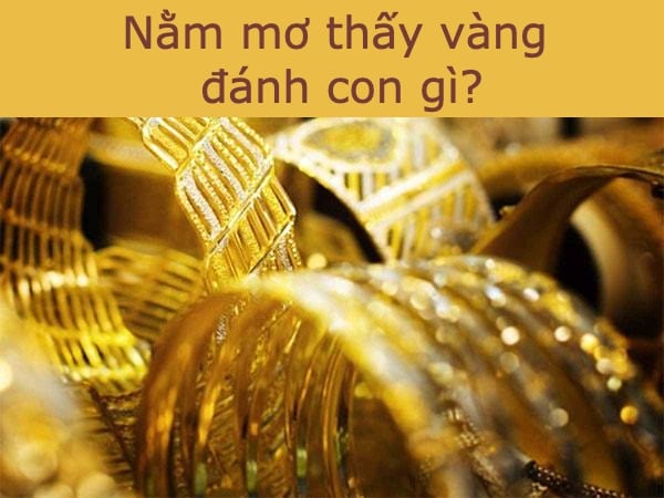 Nằm mơ thấy vàng đánh số gì? Onbet chia sẻ cho bạn